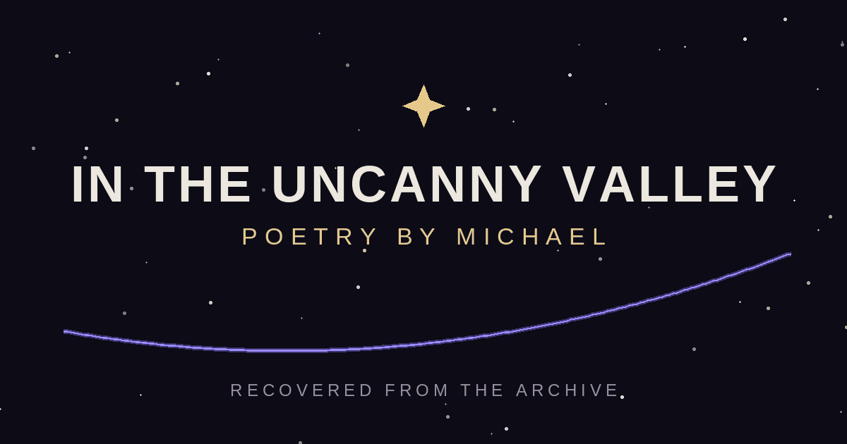 In The Uncanny Valley — Poetry by Michael